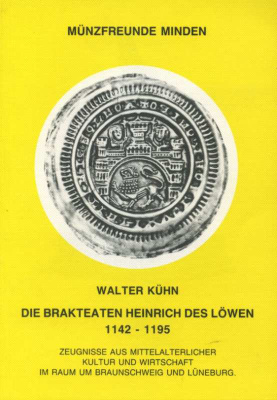 ВАЛЬТЕР КЮН, ОБЪЕДИНЕНИЕ ДРУЗЕЙ МОНЕТЫ БРАКТЕАТЫ ГЕНРИХА ЛЬВА 1142-1195. СПРАВОЧНИК ПО СРЕДНЕВЕКОВОЙ КУЛЬУТРЕ И ЭКОНОМИКЕ ОБЛАСТИ ВОКРУГ БРАУНШВЕЙГА И ЛЮНЕБУРГА 1995 MUNZFREUNDE MINDEN, WALTER KUHN, DIE BRAKTEATEN HEINRICH DES LOWEN 1142-1195, ZEUGNISSE A
