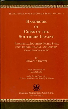 HOOVER, OLIVER D. THE HANDBOOK OF GREEK COINAGE SERIES. VOLUME 10. HANDBOOK OF COINS OF THE SOUTHERN LEVANT: PHOENICIA, SOUTHERN KOILE SYRIA (INCLUDING JUDAEA), AND ARABIA, FIFTH TO FIRST CENTURIES BC. 6-6-70-13