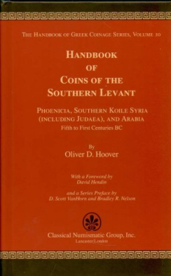 HOOVER, OLIVER D. THE HANDBOOK OF GREEK COINAGE SERIES. VOLUME 10. HANDBOOK OF COINS OF THE SOUTHERN LEVANT: PHOENICIA, SOUTHERN KOILE SYRIA (INCLUDING JUDAEA), AND ARABIA, FIFTH TO FIRST CENTURIES BC. 6-6-70-13