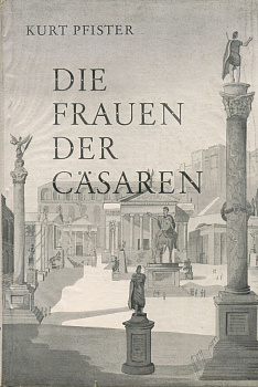 КУРТ ПФИСТЕР ЖЕНЫ ЦЕЗАРЯ 1951 KURT PFISTER, DIE FRAUEN DER CASAREN, 114 СТРАНИЦ + ИЛЛЮСТРАЦИИ 00-01-07-01