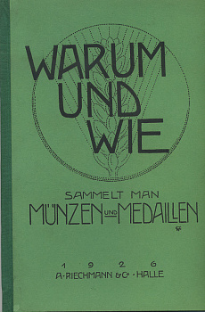 А. РИХМАНН ЗАЧЕМ И КАК СОБИРАЮТ МОНЕТЫ И МЕДАЛИ 1926 A. RIECHMANN WARUM UND WIE SAMMELT MAN MUNZEN UND MEDAILLEN, 20 ЧАСТЕЙ + ИЛЛЮСТРАЦИИ 00-01-02-16