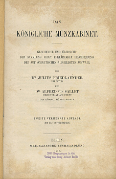 ЮЛИУС ФРИДЛЭНДЕР, АЛЬФРЕД ФОН ЗАЛЛЕТ КОРОЛЕВСКИЙ МЮНЦКАБИНЕТ. ИСТОРИЯ И ОБЗОР КОЛЛЕКЦИИ С КОММЕНТАРИЯМИ РАССКАЗЧИКА, А ТАКЖЕ ТАБЛИЦАМИ С ИЛЛЮСТРАЦИЯМИ (ЯЗЫК: НЕМ.) 1877 JULIUS FRIEDLAENDER, ALFRED VON SALLET, DAS KONIGLICHE MUNZKABINET: GESCHICHTE UND UBE