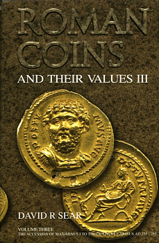 SEAR, DAVID. ROMAN COINS & THEIR VALUES. VOLUME 3. THE ACCESSION OF MAXIMINUS I TO THE DEATH OF CARINUS AD 235 - AD 285. 00-00-00-00
