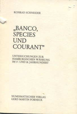 КОНРАД ШНАЙДЕР 'БАНКО, РАЗНОВИДНОСТИ И КУРАНТ' ИССЛЕДОВАНИЕ ВАЛЮТЫ ГАМБУРГА В XVII И XVIII ВЕКАХ 1986 KONRAD SCHNEIDER, 'BANCO, SPECIES UND COURANT', UNTERSUCHUNGEN ZUR HAMBURGISCHEN WAHRUNG IM 17. UND 18. JAHRHUNDERT, 136 СТРАНИЦ + ИЛЛЮСТРАЦИИ немецкий 0