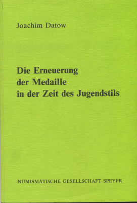 ИОАКИМ ДАТОВ ОБНОВЛЕНИЕ МЕДАЛЕЙ В ЭПОХУ СТИЛЯ МОДЕРН 1988 JOACHIM DATOW DIE ERNEUERUNG DER MEDAILLE IN DER ZEIT DES JUGENDSTILS, 152 СТРАНИЦЫ + ИЛЛЮСТРАЦИИ 00-01-02-08